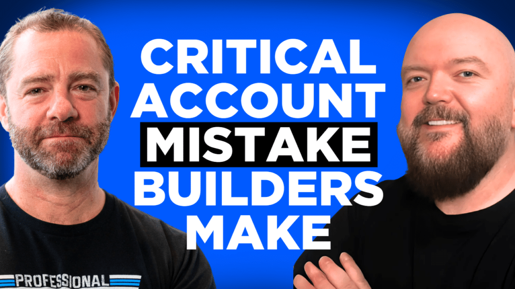 CRITICAL ACCOUNT MISTAKE BUILDERS MAKE